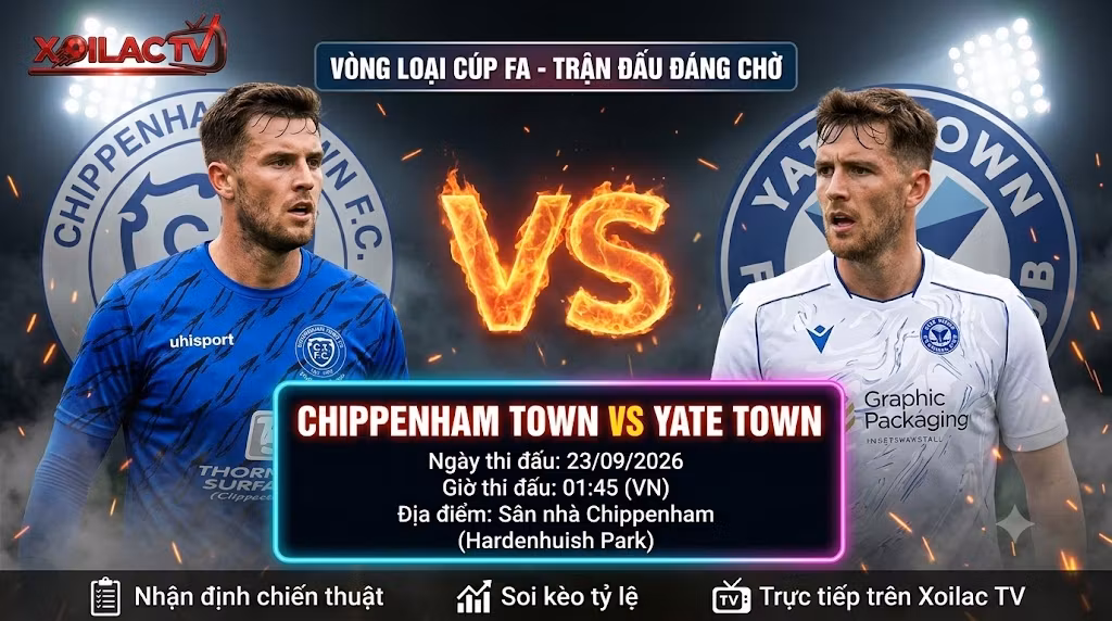 Ảnh bìa nhận định và soi kèo trận đấu Chippenham Town vs Yate Town lúc 01h45 ngày 23/09 vòng loại Cúp FA trực tiếp trên Xoilac TV.