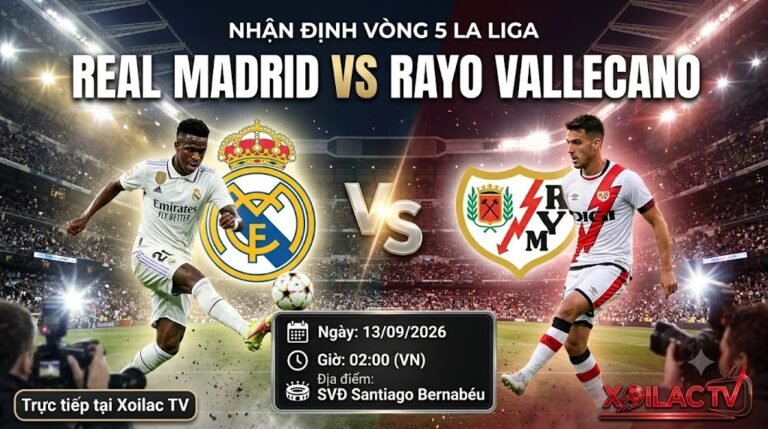 Nhận định soi kèo Real Madrid vs Rayo Vallecano vòng 5 La Liga, dự đoán tỷ số và phân tích chiến thuật chi tiết tại Xoilac TV.